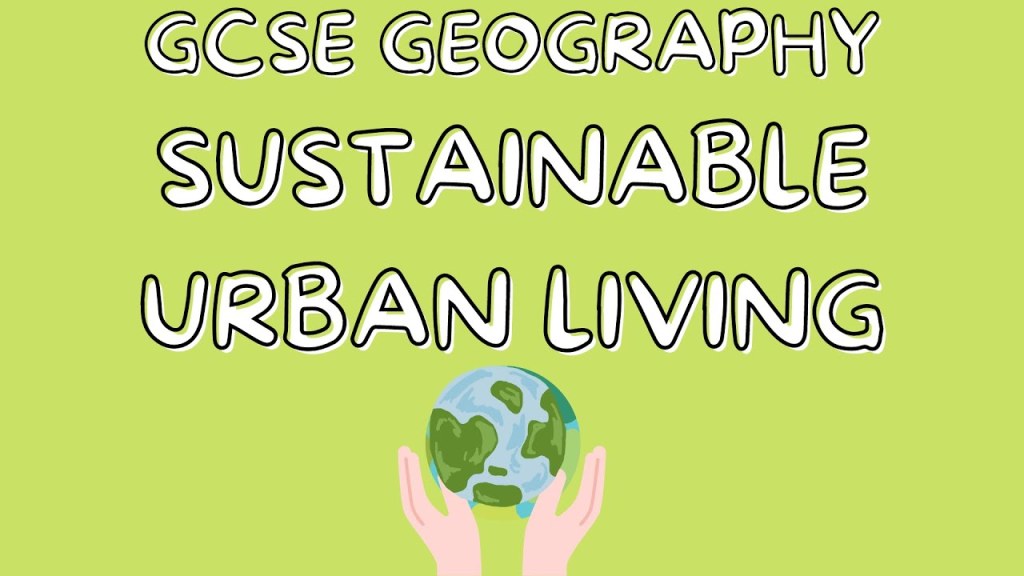 Picture of: Sustainable Urban Living  GCSE GEOGRAPHY